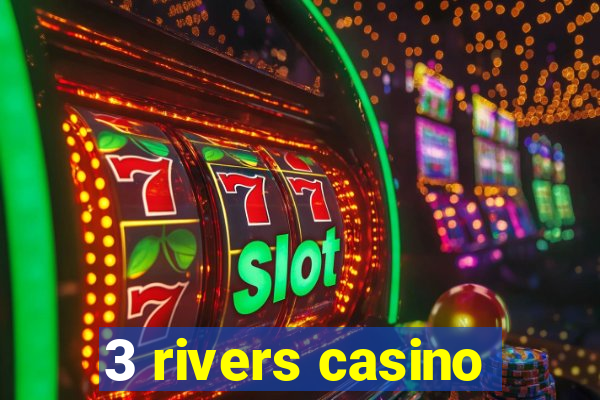 3 rivers casino