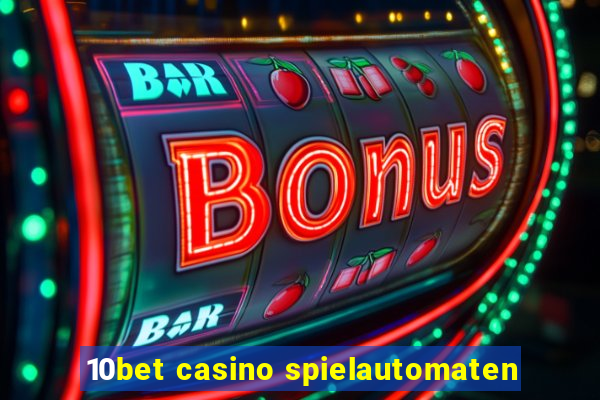 10bet casino spielautomaten