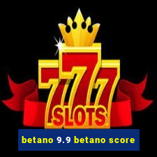 betano 9.9 betano score