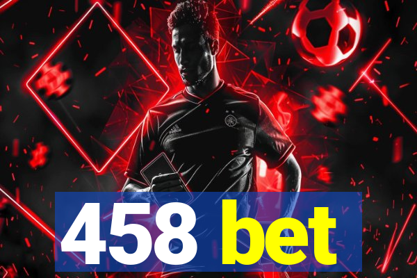 458 bet