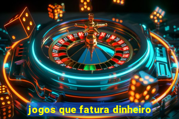 jogos que fatura dinheiro