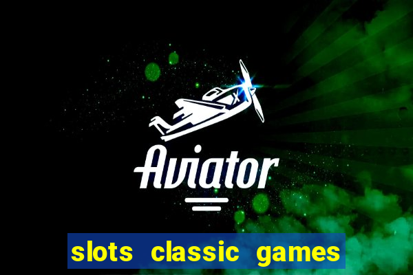 slots classic games free e5fikc