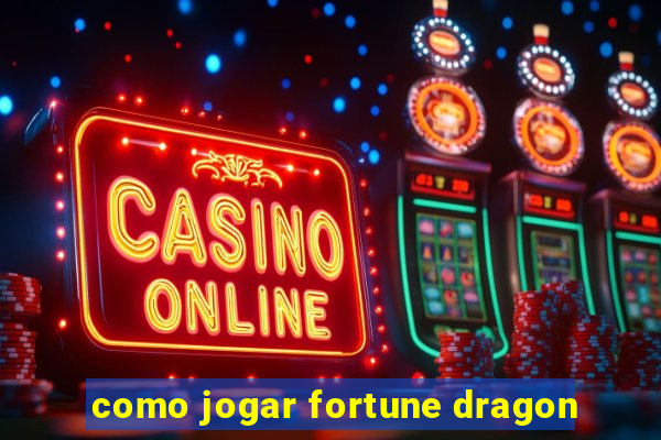 como jogar fortune dragon