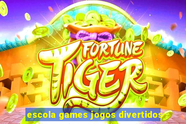 escola games jogos divertidos