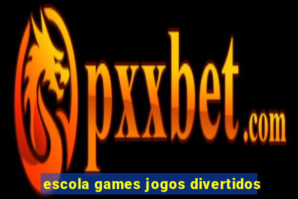 escola games jogos divertidos