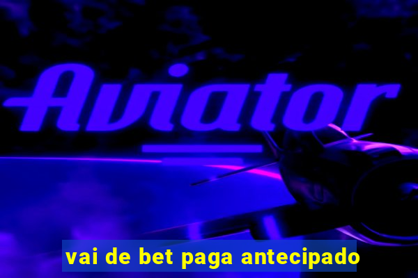 vai de bet paga antecipado