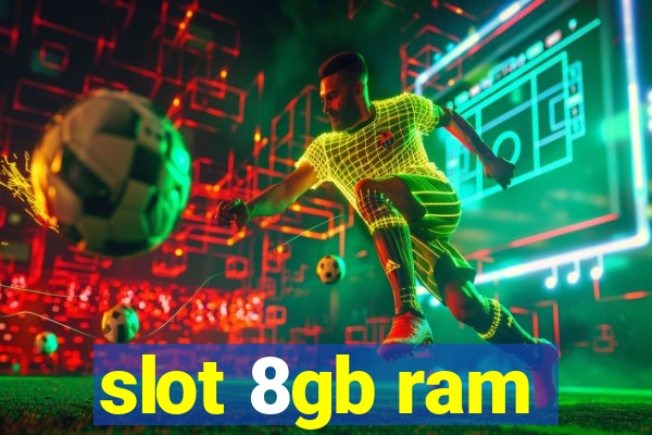 slot 8gb ram