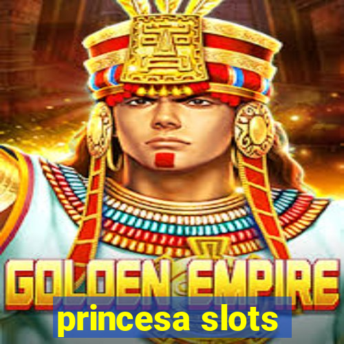 princesa slots