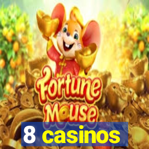 8 casinos