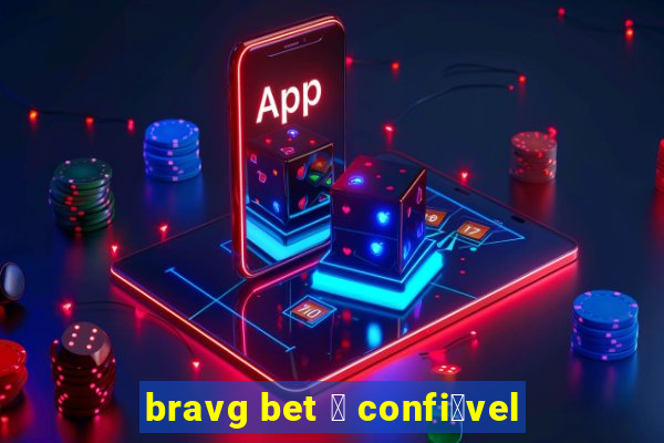 bravg bet 茅 confi谩vel