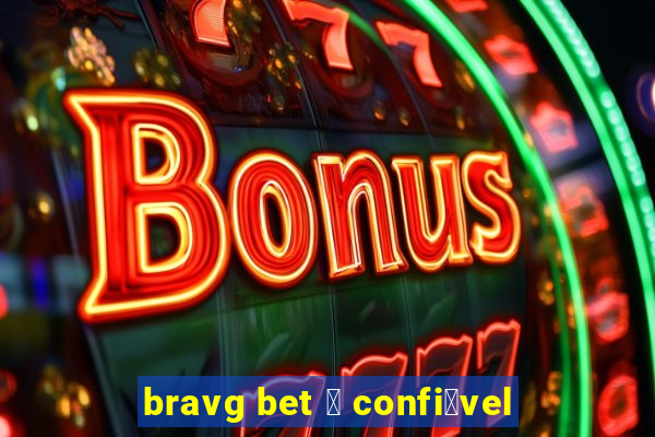 bravg bet 茅 confi谩vel