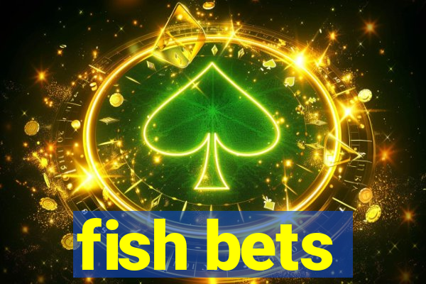 fish bets