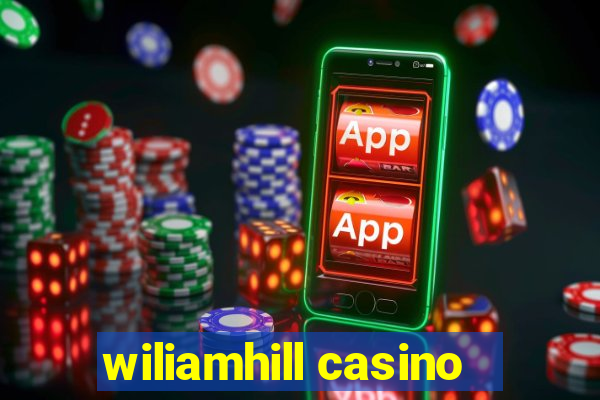 wiliamhill casino