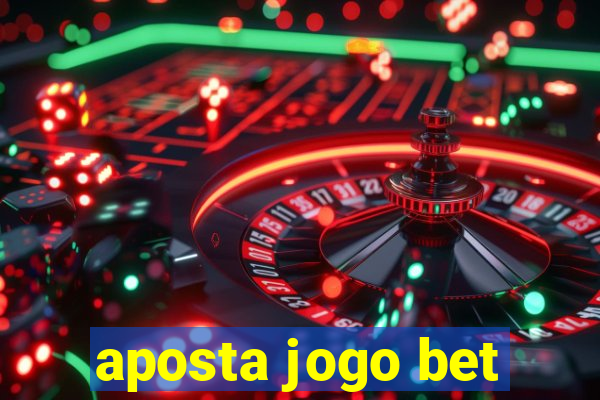 aposta jogo bet