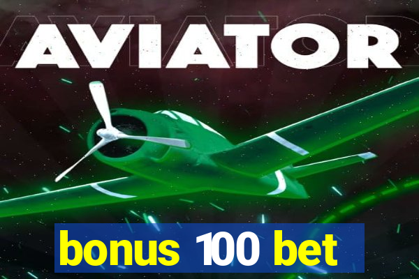 bonus 100 bet