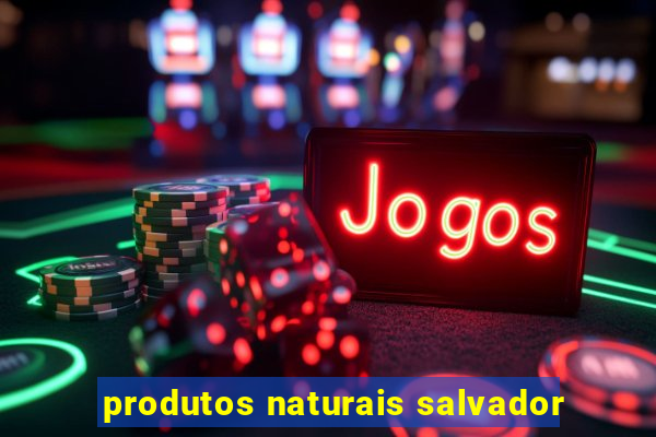 produtos naturais salvador