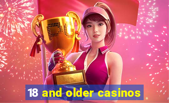 18 and older casinos