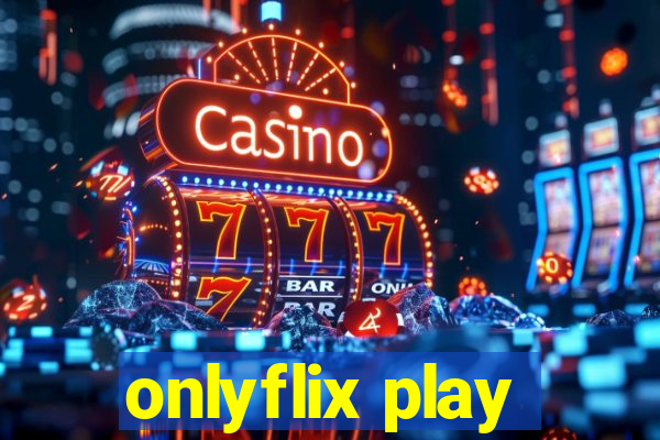 onlyflix play