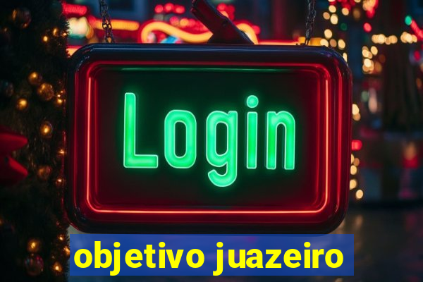 objetivo juazeiro