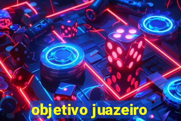 objetivo juazeiro