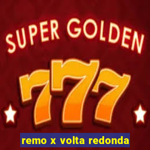 remo x volta redonda