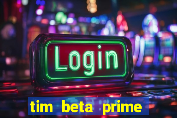 tim beta prime video inativo