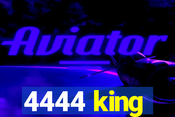 4444 king