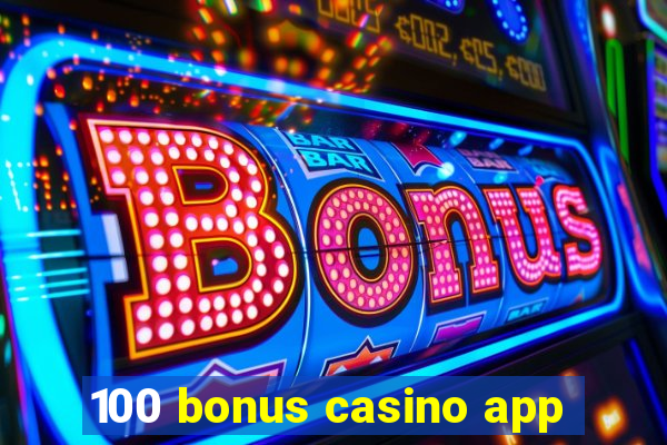 100 bonus casino app