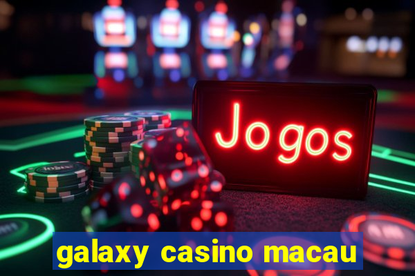 galaxy casino macau