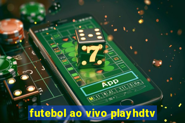 futebol ao vivo playhdtv