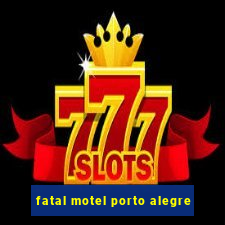 fatal motel porto alegre