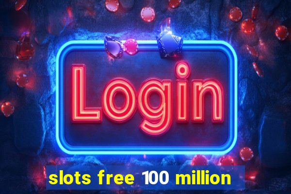 slots free 100 million