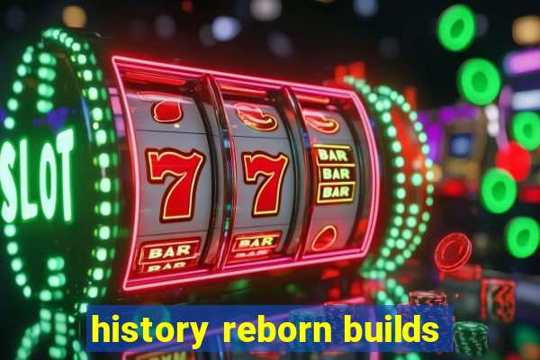 history reborn builds