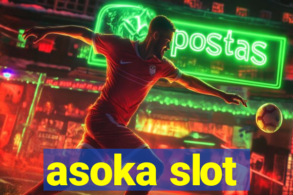 asoka slot