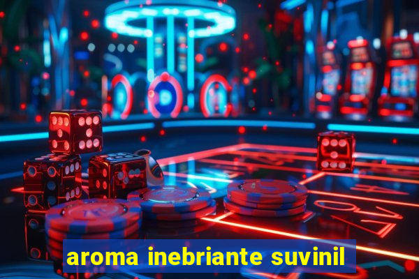 aroma inebriante suvinil