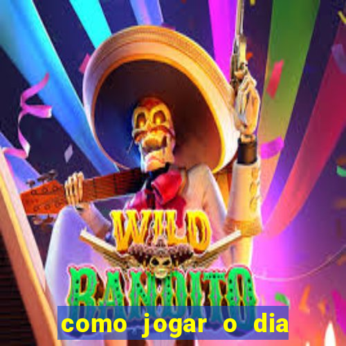 como jogar o dia de sorte