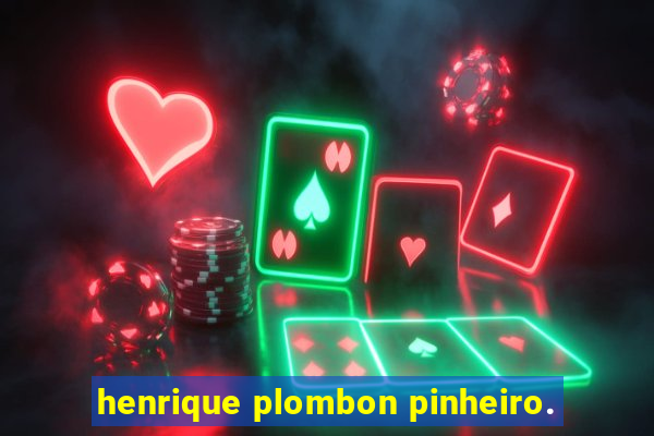 henrique plombon pinheiro.