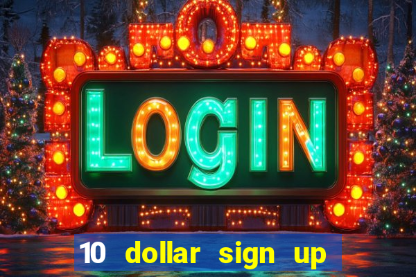 10 dollar sign up bonus casino