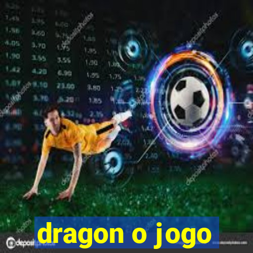 dragon o jogo