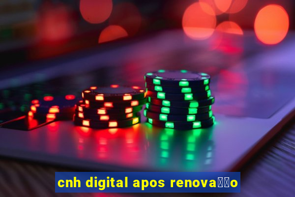 cnh digital apos renova莽茫o