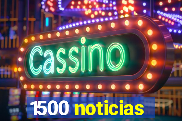 1500 noticias