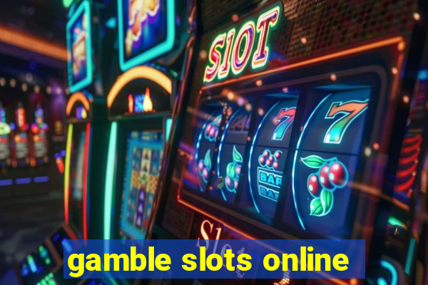 gamble slots online