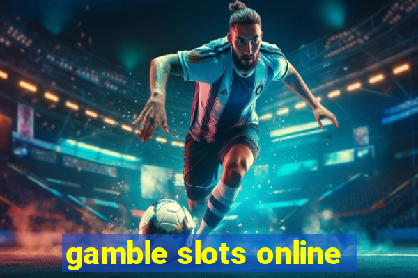 gamble slots online