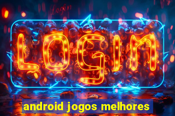 android jogos melhores