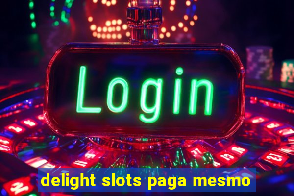 delight slots paga mesmo