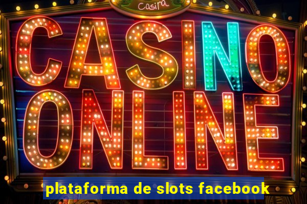 plataforma de slots facebook