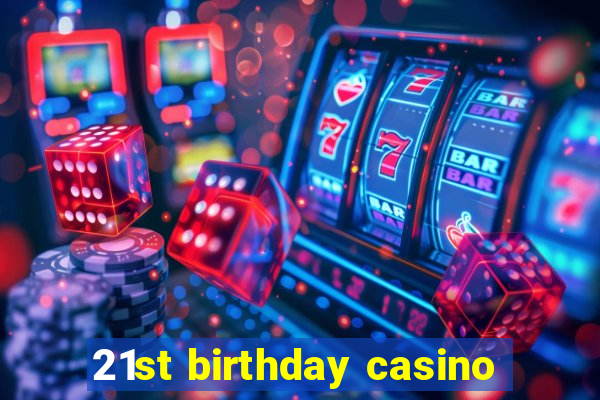 21st birthday casino