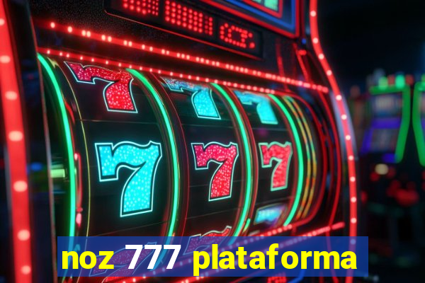 noz 777 plataforma