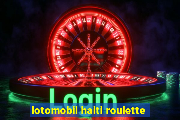 lotomobil haiti roulette