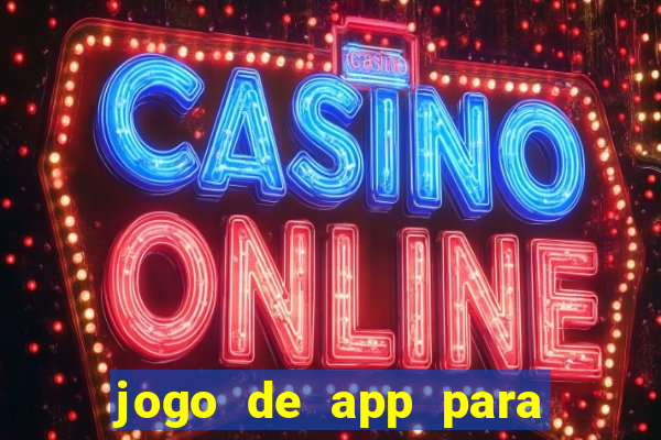 jogo de app para ganhar dinheiro